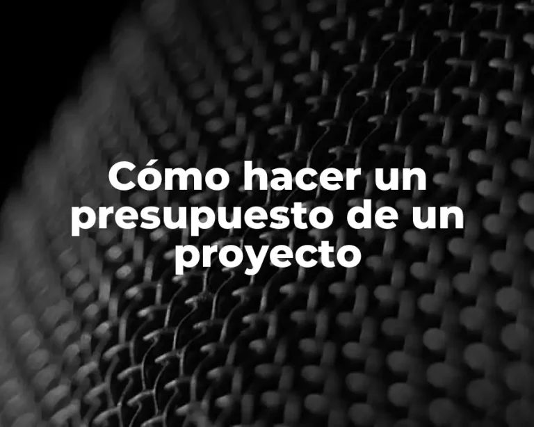 Cómo hacer un presupuesto de un proyecto