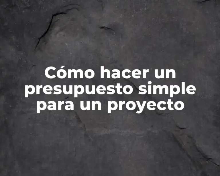 Cómo hacer un presupuesto simple para un proyecto