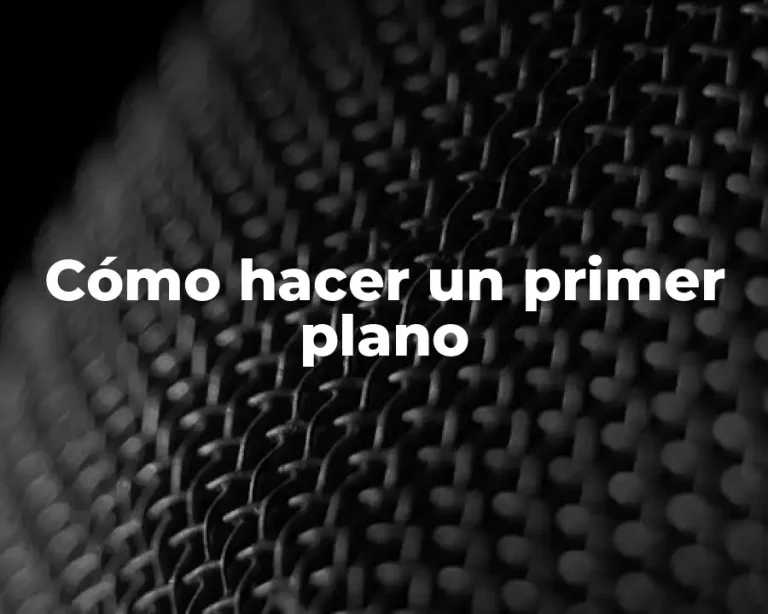 Cómo hacer un primer plano