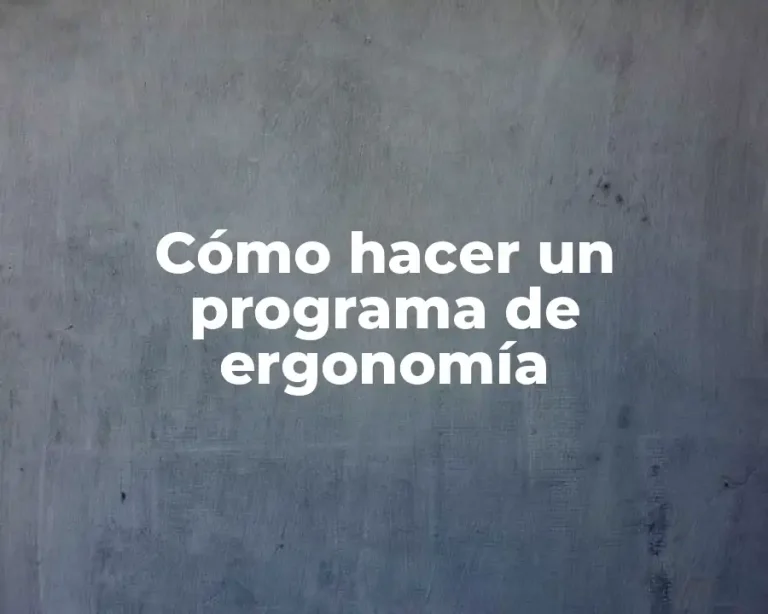 Cómo hacer un programa de ergonomía