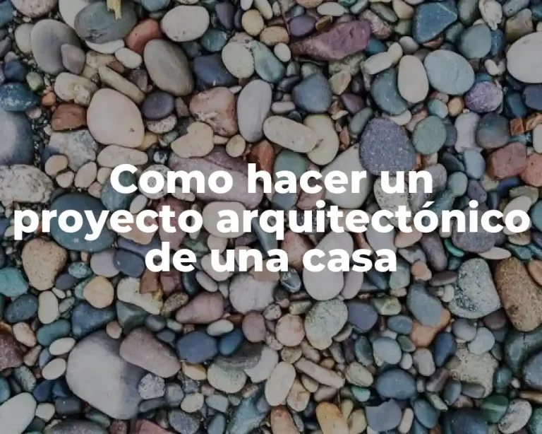 Como hacer un proyecto arquitectónico de una casa