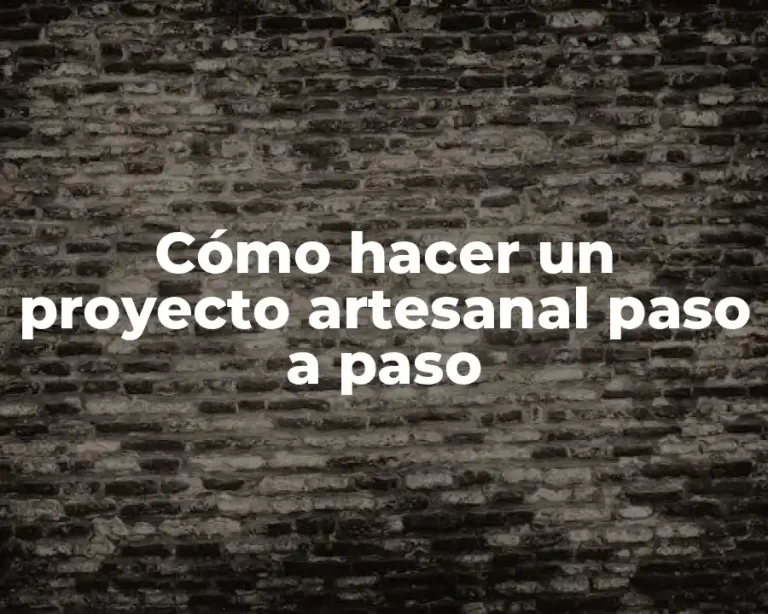 Cómo hacer un proyecto artesanal paso a paso
