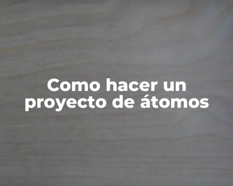 Como hacer un proyecto de átomos