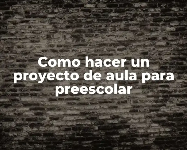 Como hacer un proyecto de aula para preescolar