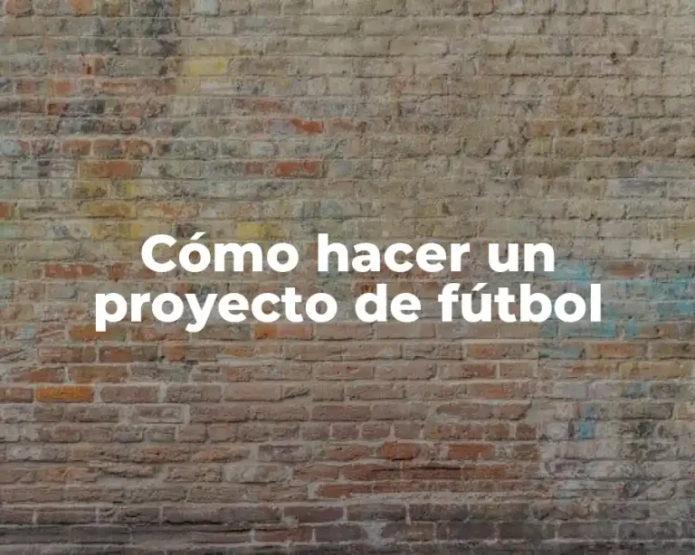Cómo hacer un proyecto de fútbol
