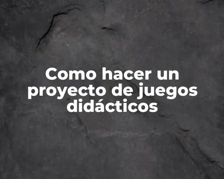 Como hacer un proyecto de juegos didácticos