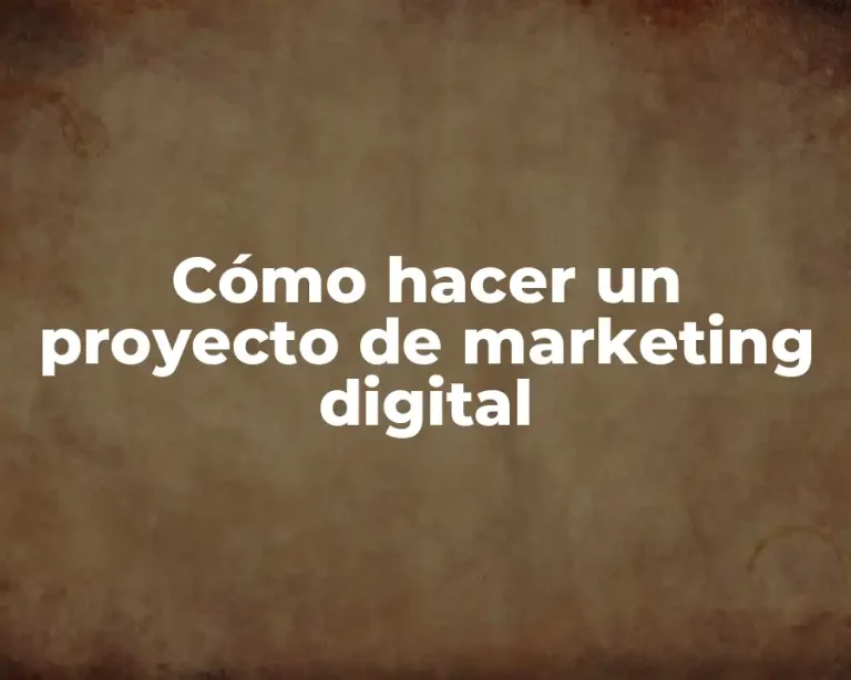Cómo hacer un proyecto de marketing digital