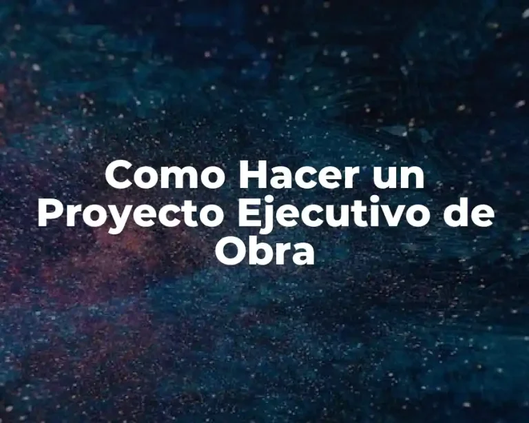 Como Hacer un Proyecto Ejecutivo de Obra