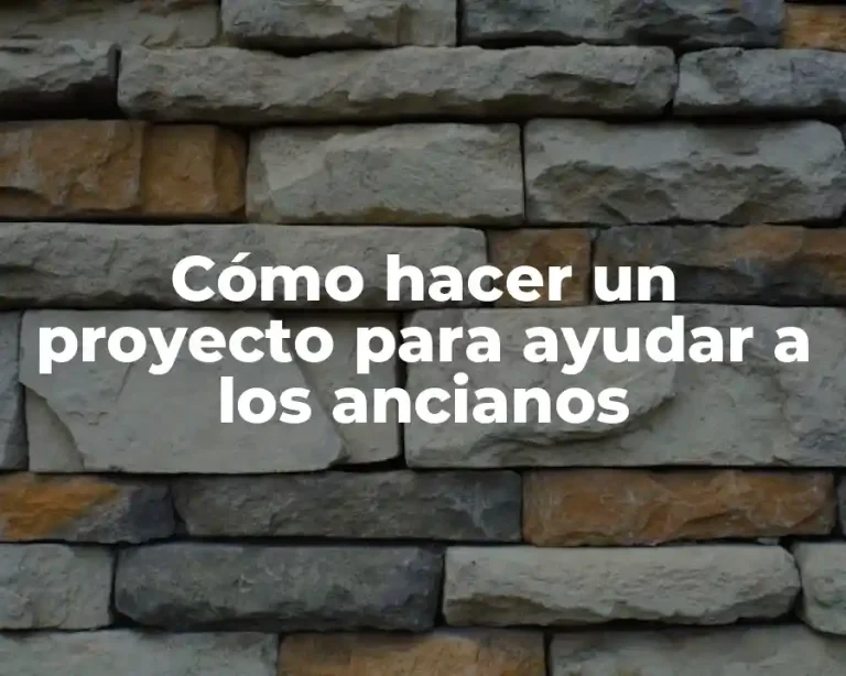 Cómo hacer un proyecto para ayudar a los ancianos