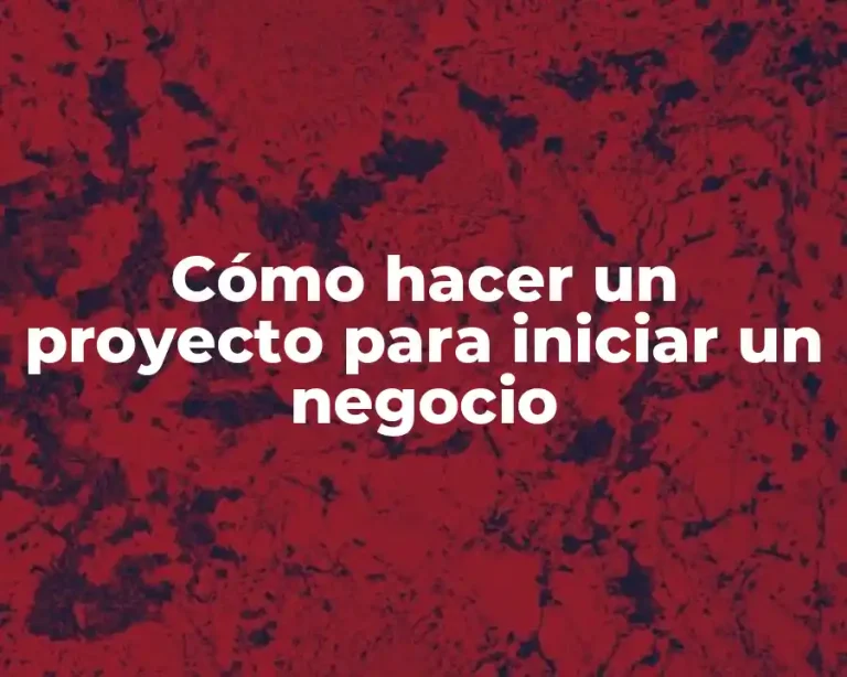 Cómo hacer un proyecto para iniciar un negocio
