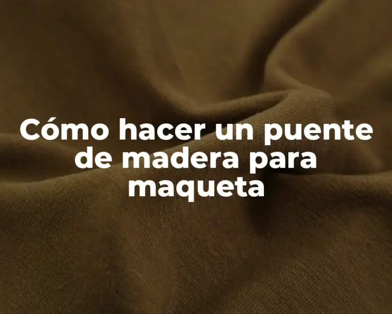 Cómo hacer un puente de madera para maqueta