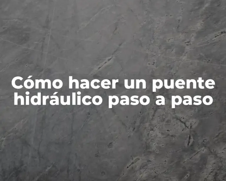 Cómo hacer un puente hidráulico paso a paso