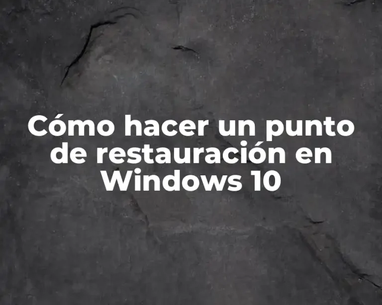 Cómo hacer un punto de restauración en Windows 10