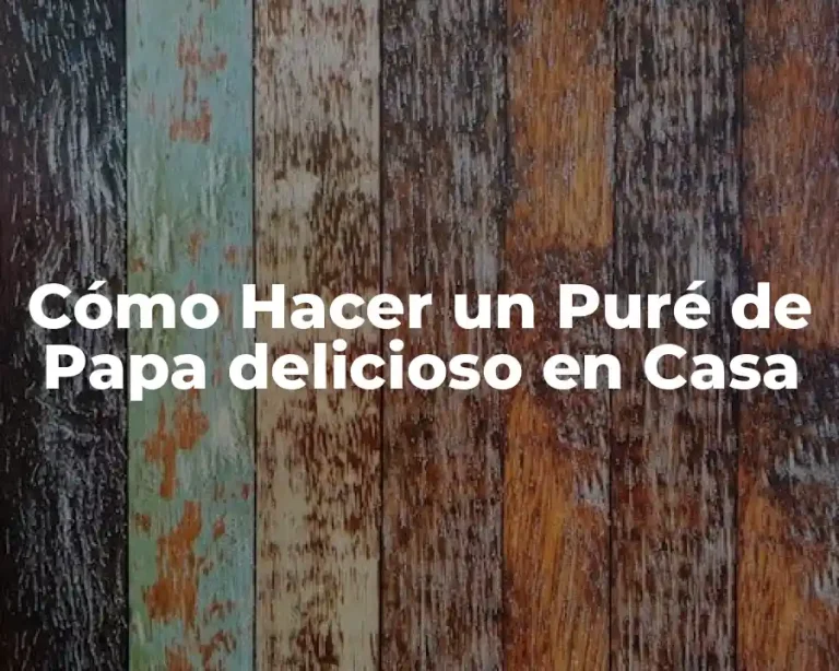 Cómo Hacer un Puré de Papa delicioso en Casa