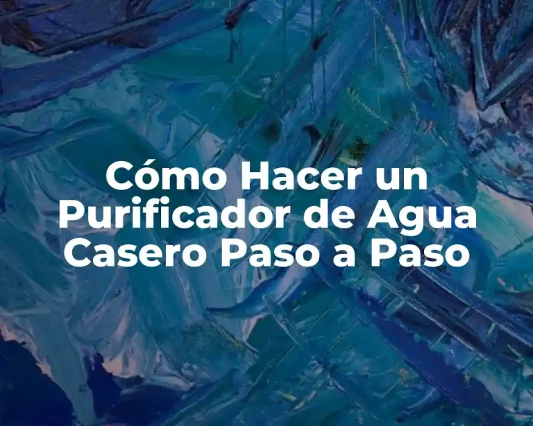 Cómo Hacer un Purificador de Agua Casero Paso a Paso