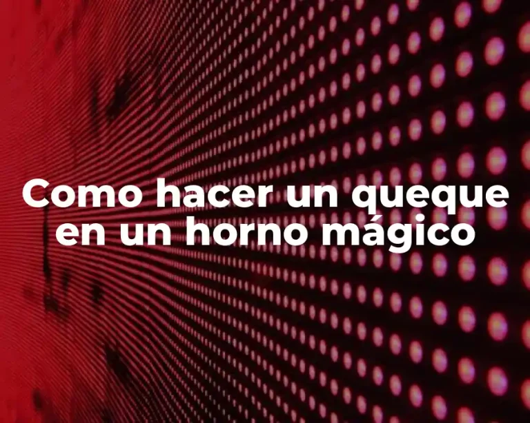 Como hacer un queque en un horno mágico