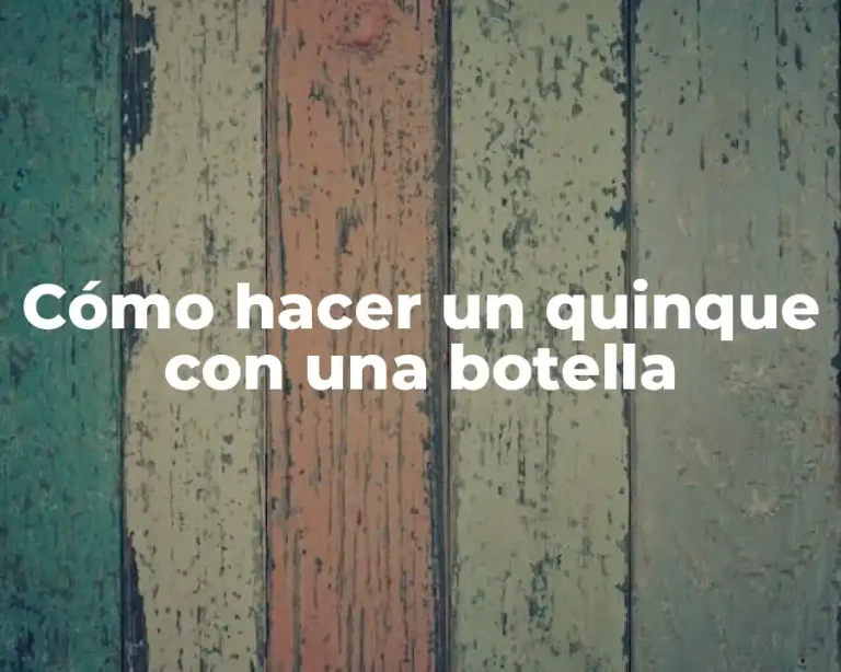 Cómo hacer un quinque con una botella