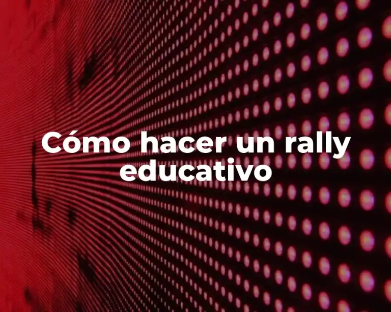 Cómo hacer un rally educativo