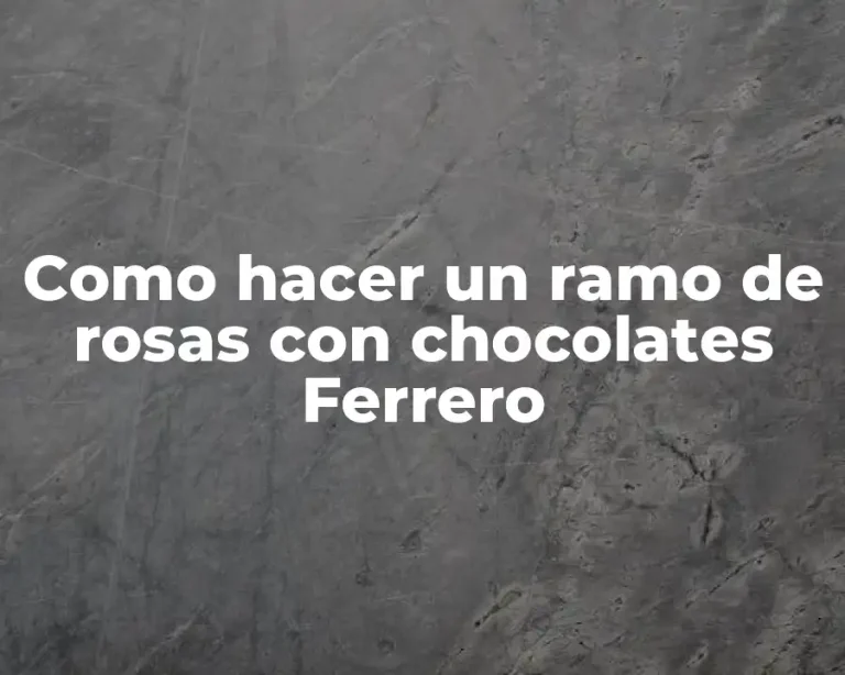 Como hacer un ramo de rosas con chocolates Ferrero