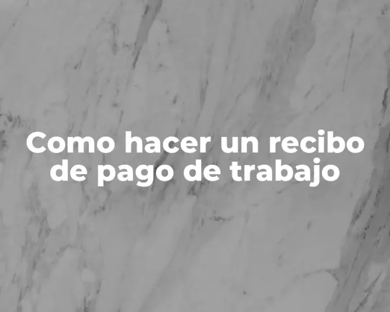 Como hacer un recibo de pago de trabajo