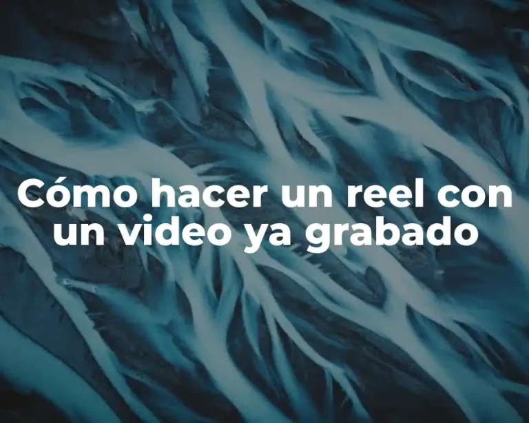 Cómo hacer un reel con un video ya grabado