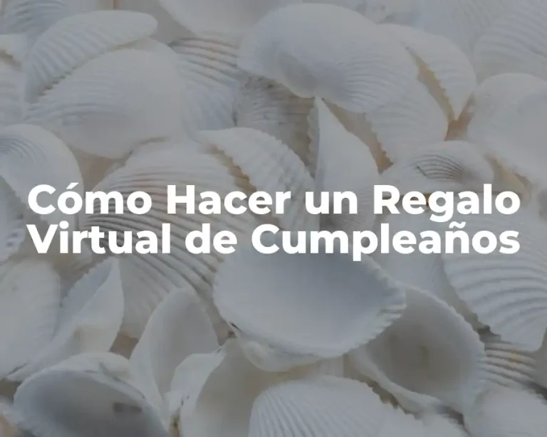 Cómo Hacer un Regalo Virtual de Cumpleaños