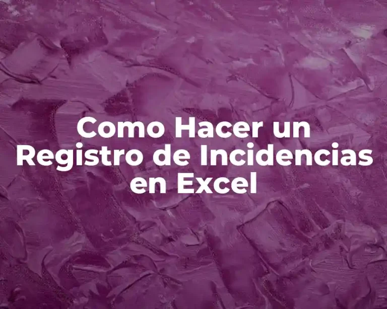 Como Hacer un Registro de Incidencias en Excel