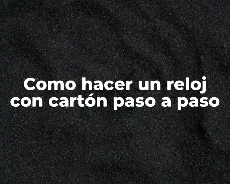 Como hacer un reloj con cartón paso a paso