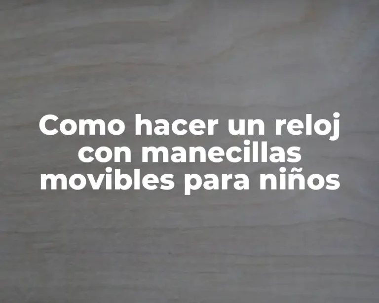 Como hacer un reloj con manecillas movibles para niños