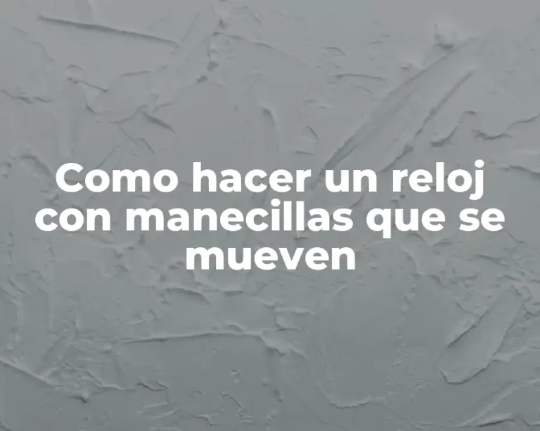 Como hacer un reloj con manecillas que se mueven