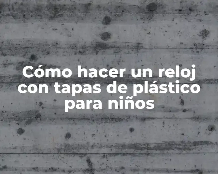 Cómo hacer un reloj con tapas de plástico para niños