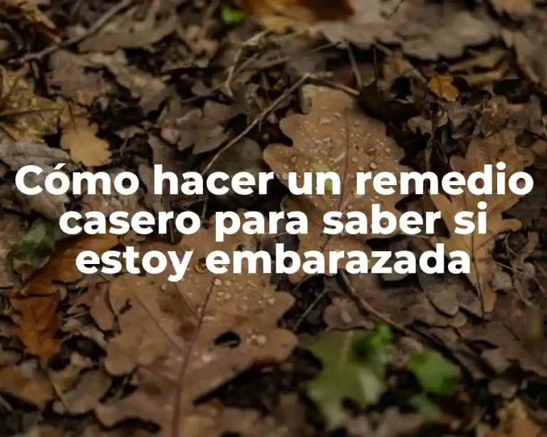 Cómo hacer un remedio casero para saber si estoy embarazada