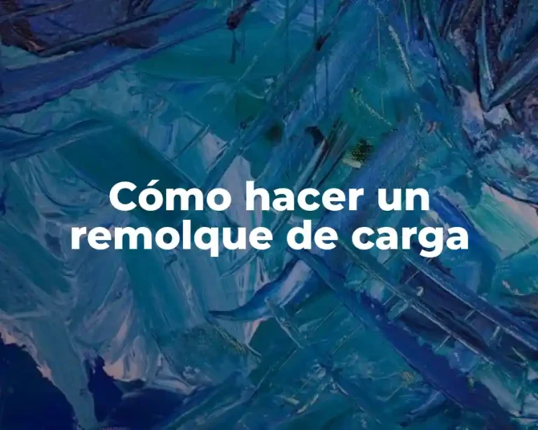 Cómo hacer un remolque de carga