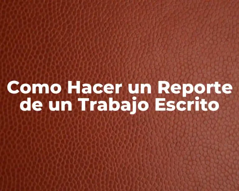Como Hacer un Reporte de un Trabajo Escrito