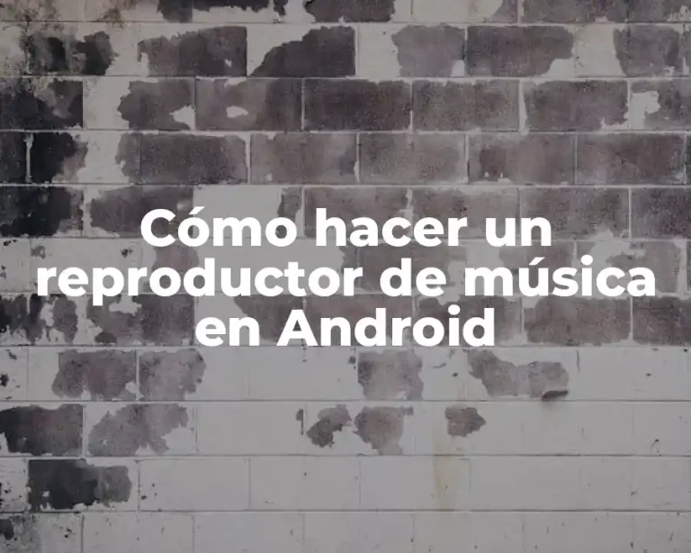 Cómo hacer un reproductor de música en Android