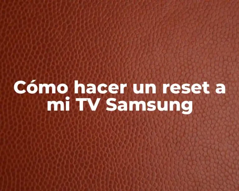 Cómo hacer un reset a mi TV Samsung