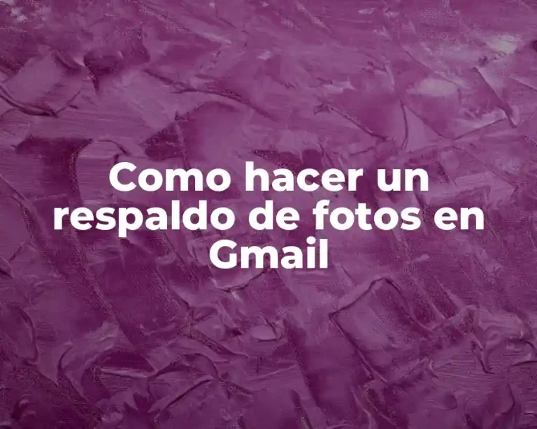 Como hacer un respaldo de fotos en Gmail