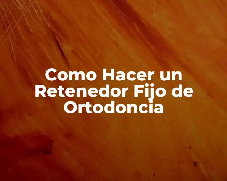 Como Hacer un Retenedor Fijo de Ortodoncia
