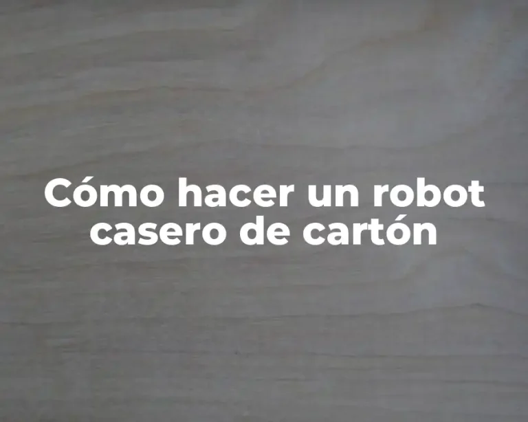 Cómo hacer un robot casero de cartón