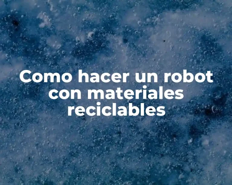 Como hacer un robot con materiales reciclables