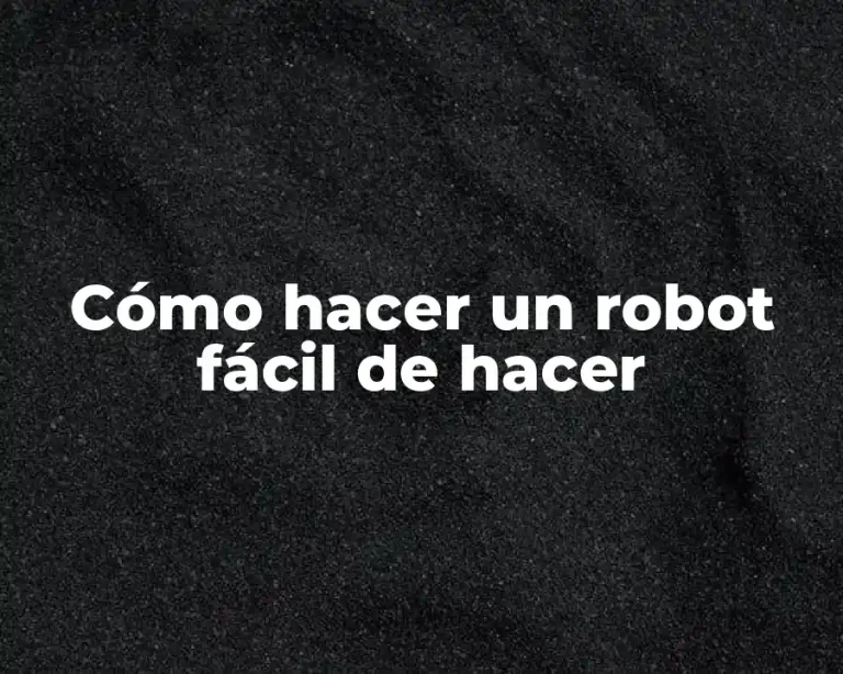 Cómo hacer un robot fácil de hacer