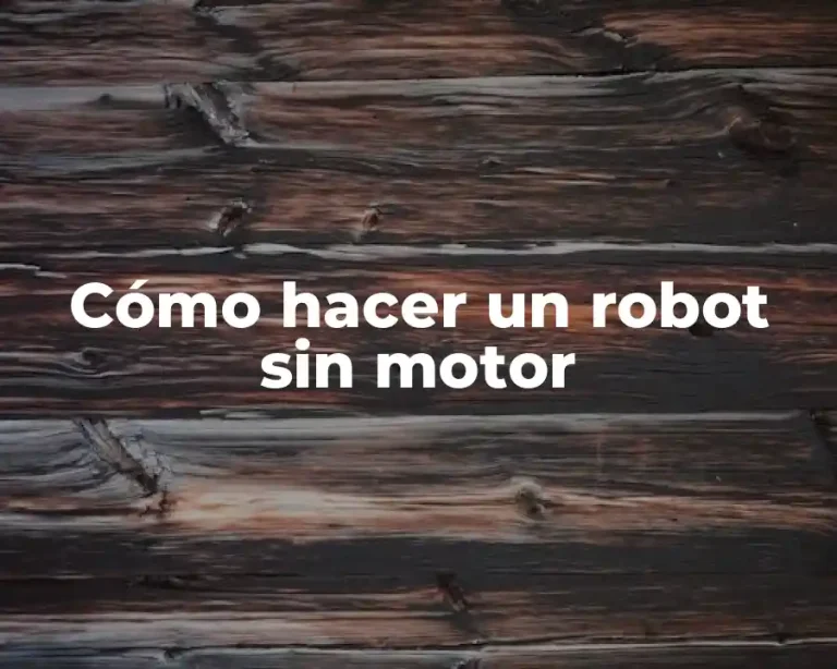 Cómo hacer un robot sin motor