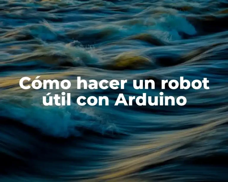 Cómo hacer un robot útil con Arduino