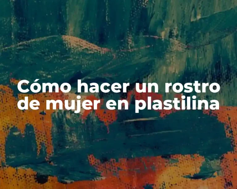 Cómo hacer un rostro de mujer en plastilina