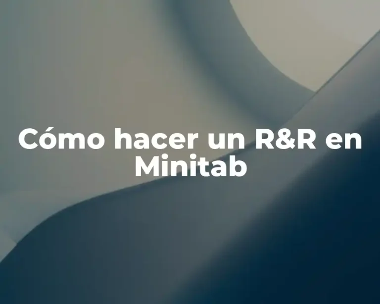 Cómo hacer un R&R en Minitab