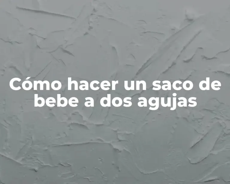 Cómo hacer un saco de bebe a dos agujas