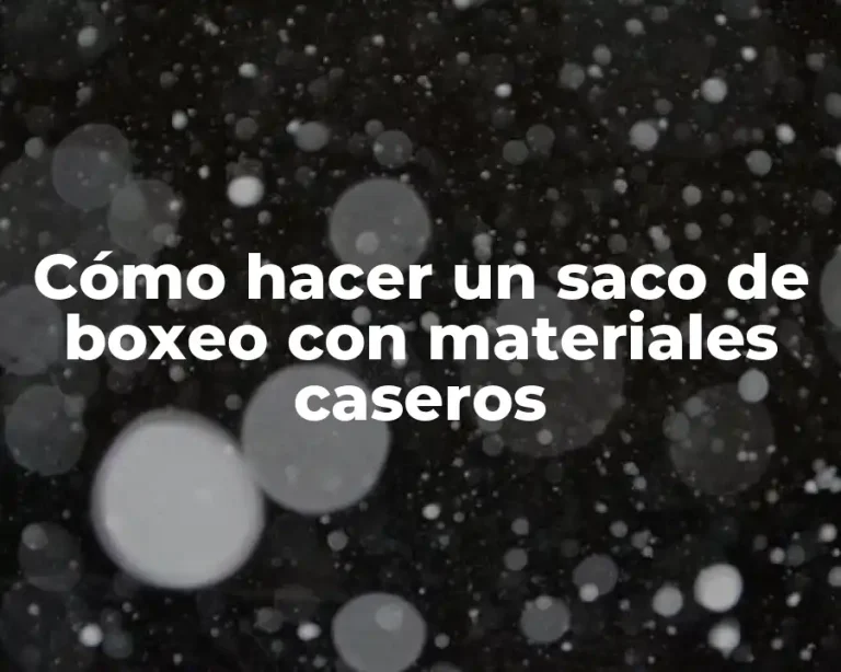 Cómo hacer un saco de boxeo con materiales caseros