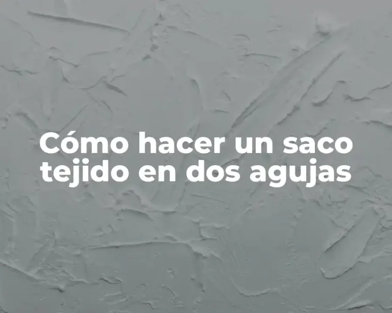Cómo hacer un saco tejido en dos agujas