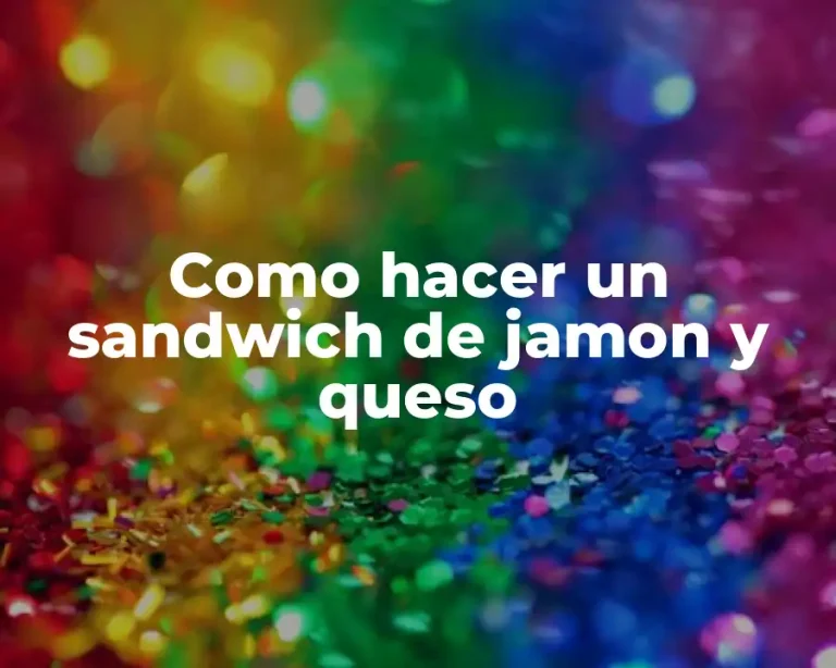 Como hacer un sandwich de jamon y queso