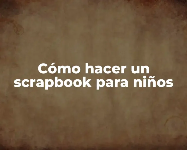 Cómo hacer un scrapbook para niños